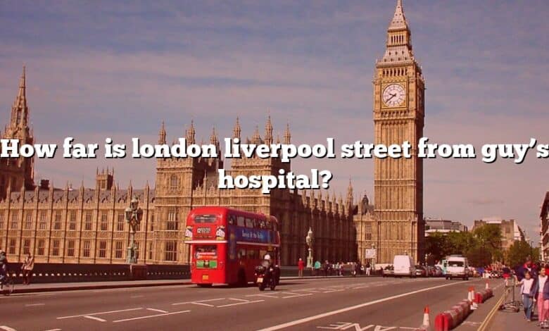 How far is london liverpool street from guy’s hospital?