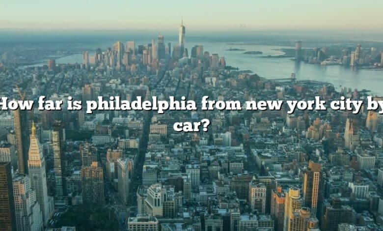 How far is philadelphia from new york city by car?