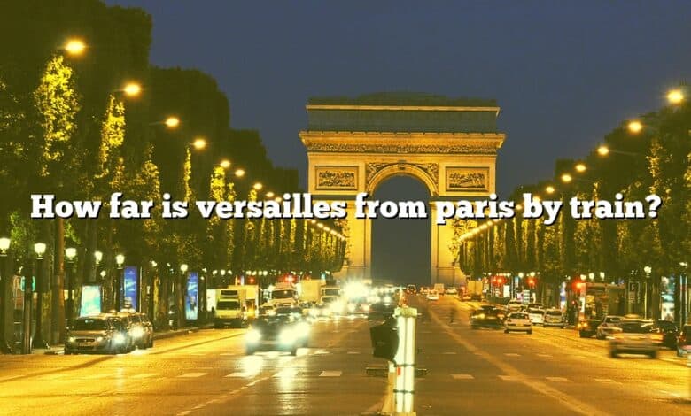 How far is versailles from paris by train?