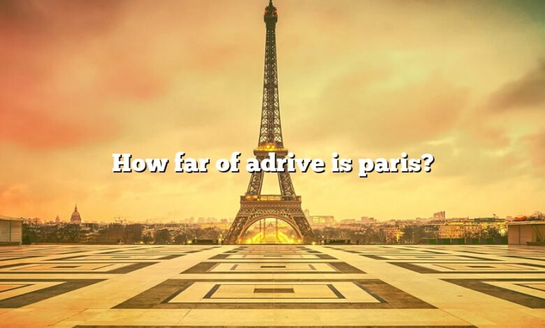 How far of adrive is paris?