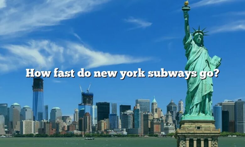 How fast do new york subways go?