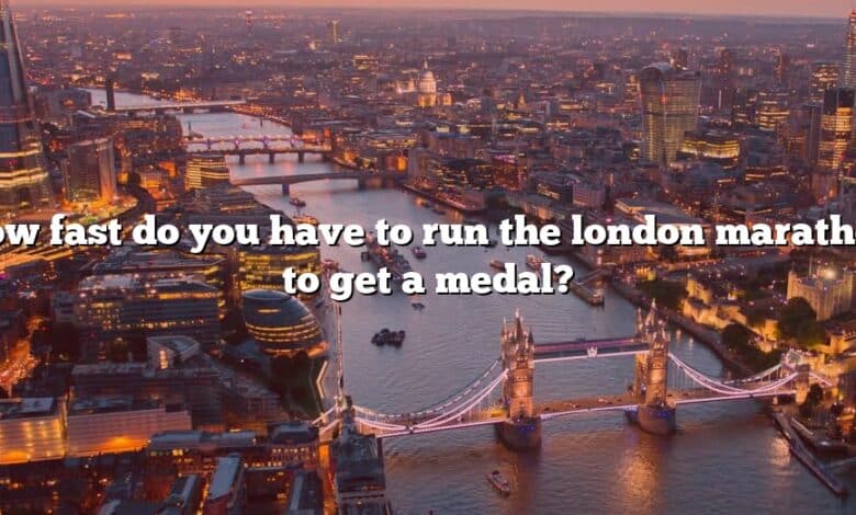 How fast do you have to run the london marathon to get a medal?