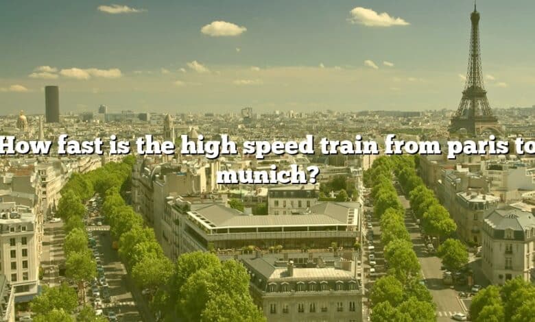 How fast is the high speed train from paris to munich?