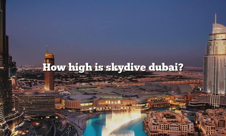 How high is skydive dubai?