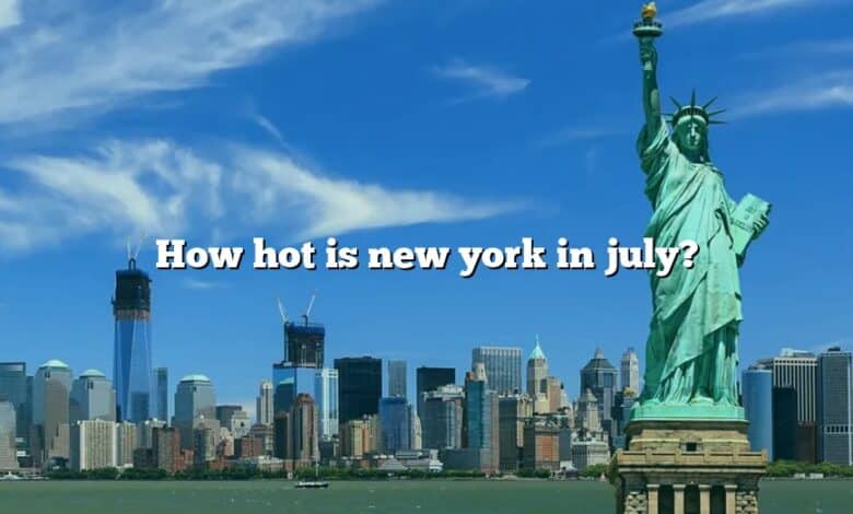 How hot is new york in july?
