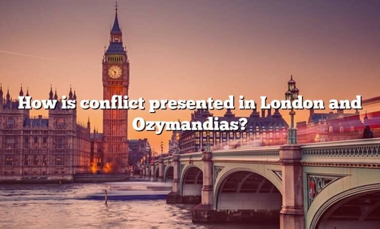 How is conflict presented in London and Ozymandias?
