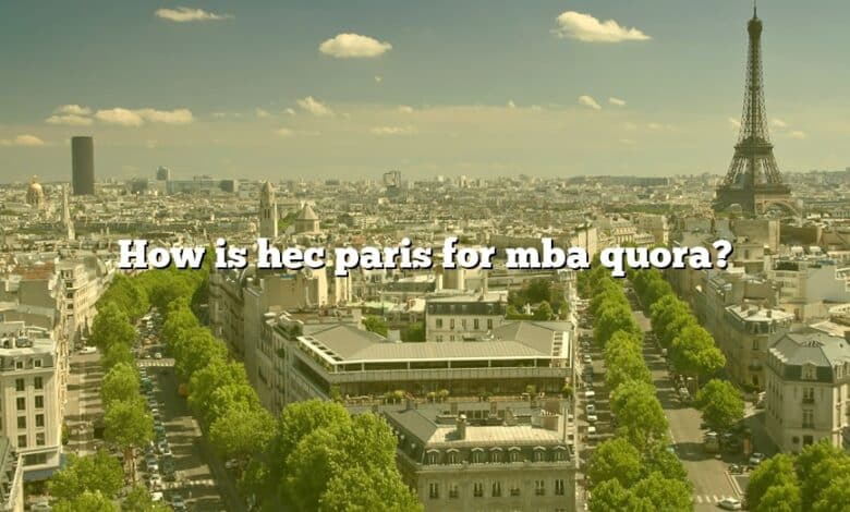 How is hec paris for mba quora?