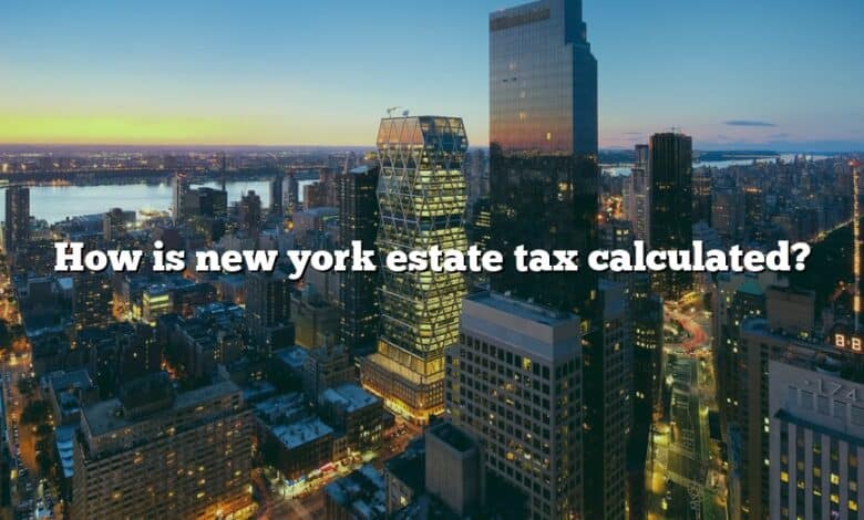 How is new york estate tax calculated?