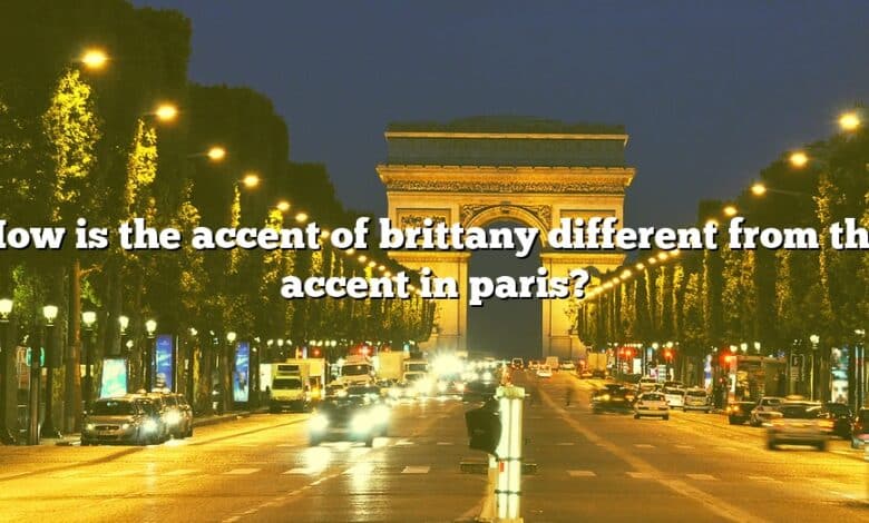 How is the accent of brittany different from the accent in paris?