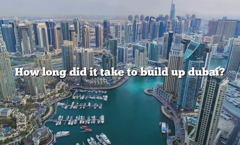 How long did it take to build up dubai?