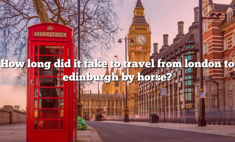 How long did it take to travel from london to edinburgh by horse?