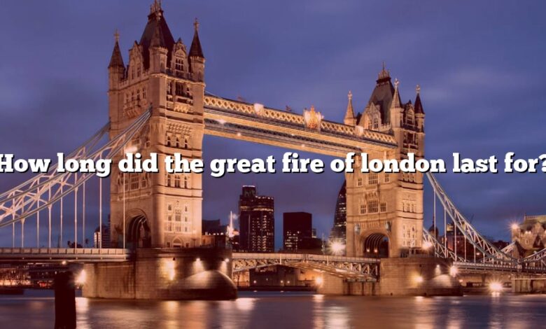 How long did the great fire of london last for?