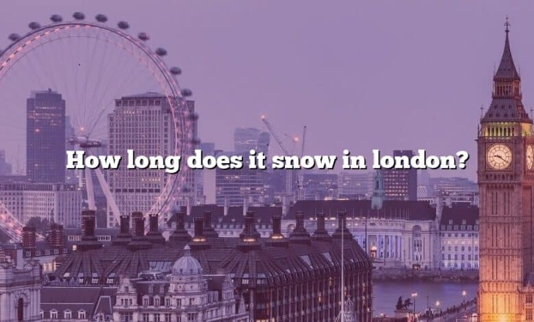 How long does it snow in london?