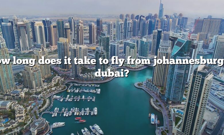 How long does it take to fly from johannesburg to dubai?