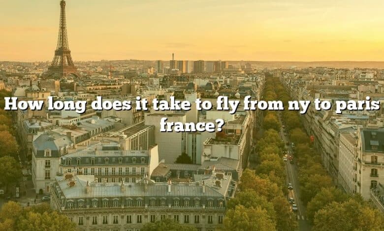 How long does it take to fly from ny to paris france?