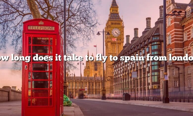 How long does it take to fly to spain from london?