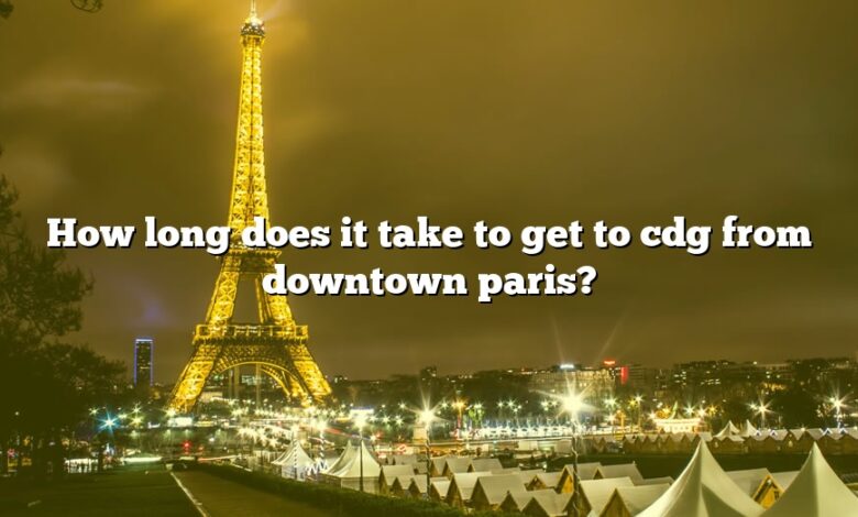 How long does it take to get to cdg from downtown paris?