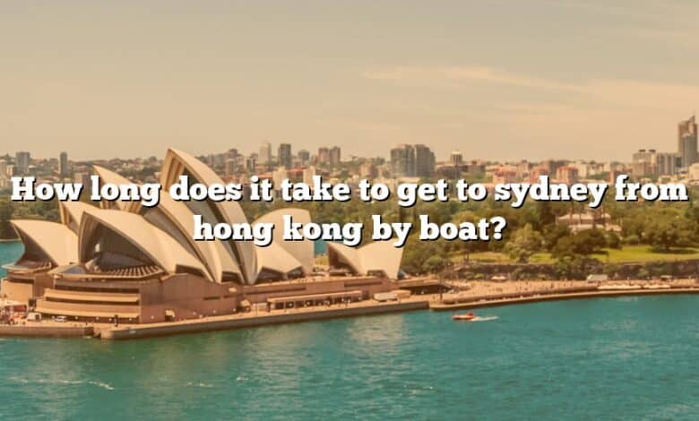 How long does it take to get to sydney from hong kong by boat?