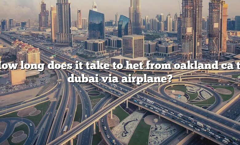 How long does it take to het from oakland ca to dubai via airplane?