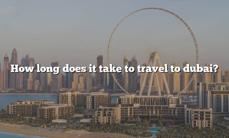 How long does it take to travel to dubai?