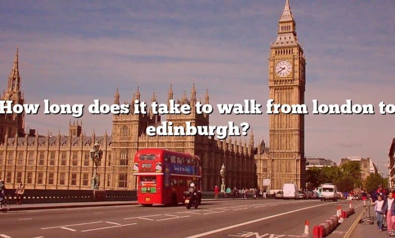 How long does it take to walk from london to edinburgh?