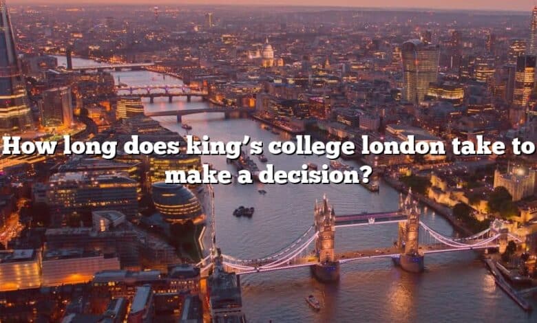 How long does king’s college london take to make a decision?