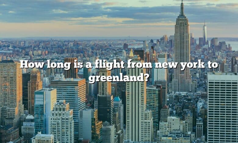 How long is a flight from new york to greenland?