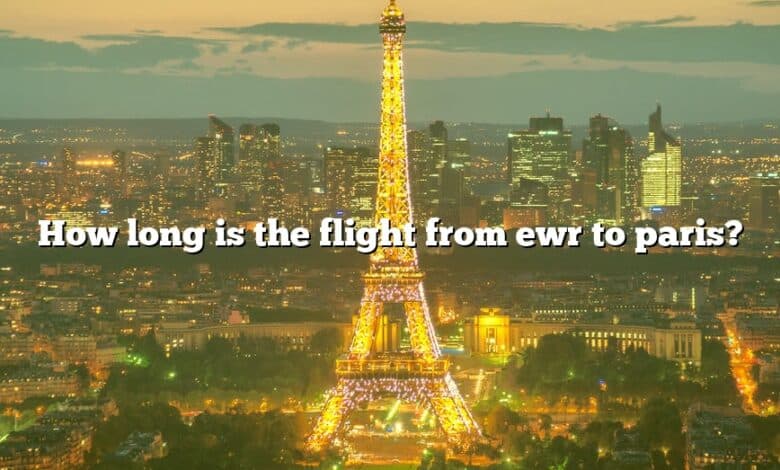 How long is the flight from ewr to paris?