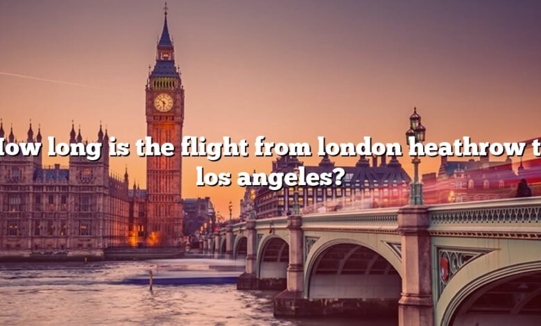 How long is the flight from london heathrow to los angeles?