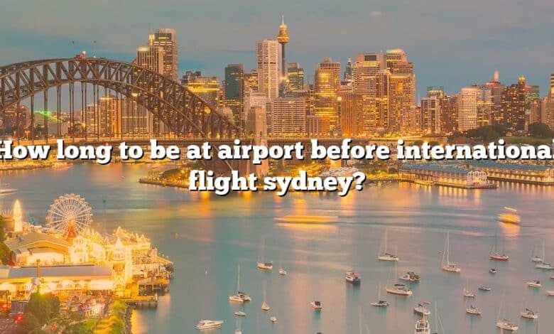 How long to be at airport before international flight sydney?