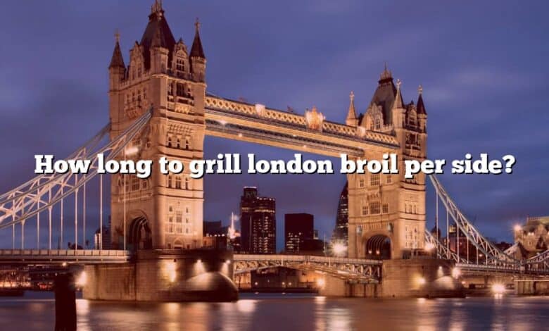 How long to grill london broil per side?