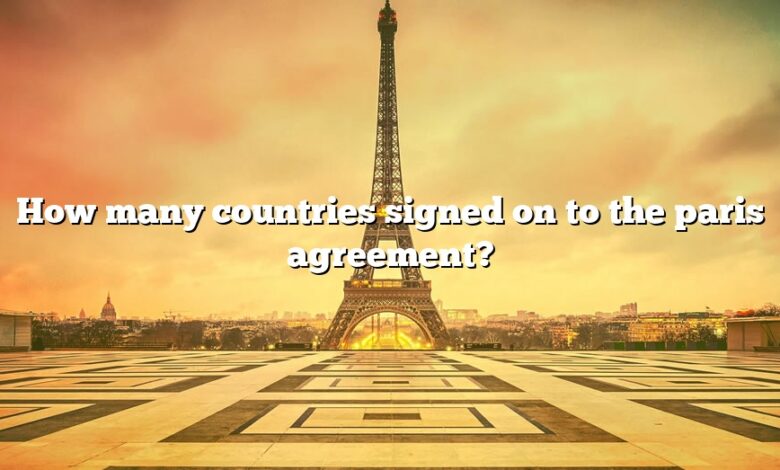 How many countries signed on to the paris agreement?