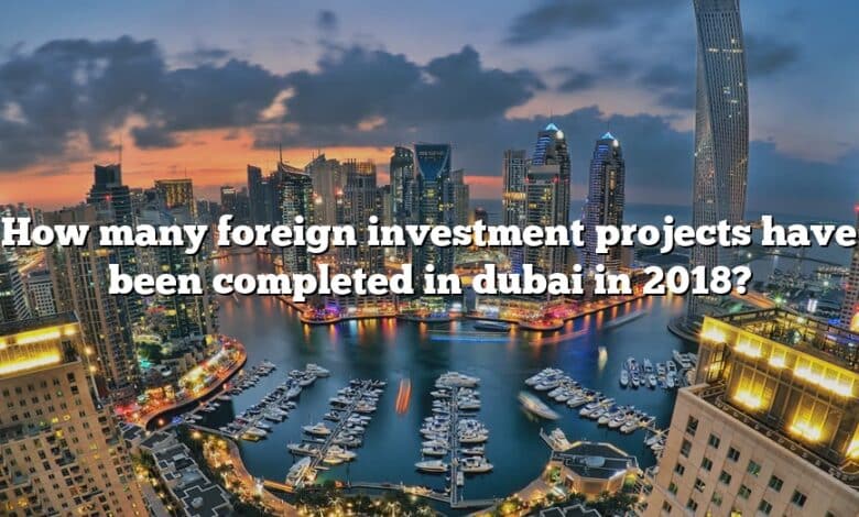 How many foreign investment projects have been completed in dubai in 2018?