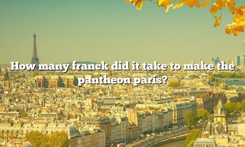 How many franck did it take to make the pantheon paris?