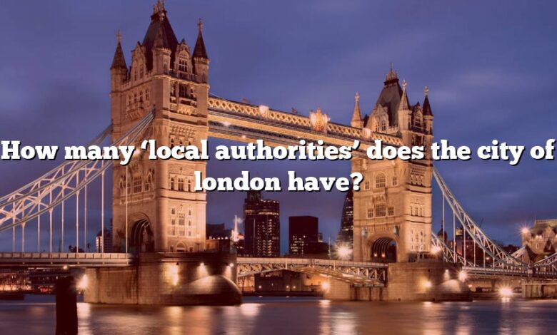How many ‘local authorities’ does the city of london have?