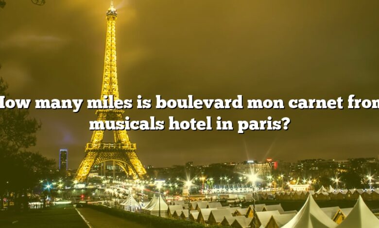 How many miles is boulevard mon carnet from musicals hotel in paris?