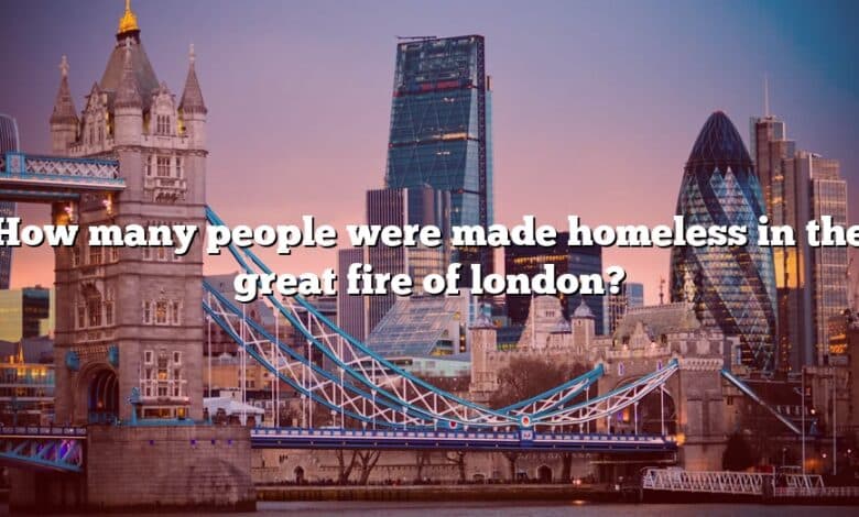 How many people were made homeless in the great fire of london?