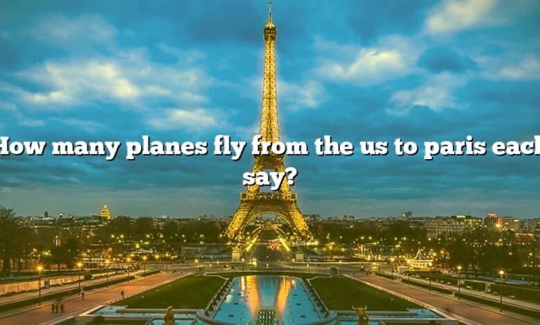 How many planes fly from the us to paris each say?
