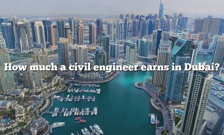 How much a civil engineer earns in Dubai?