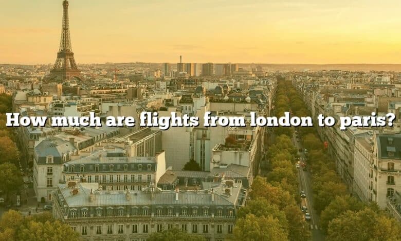 How much are flights from london to paris?