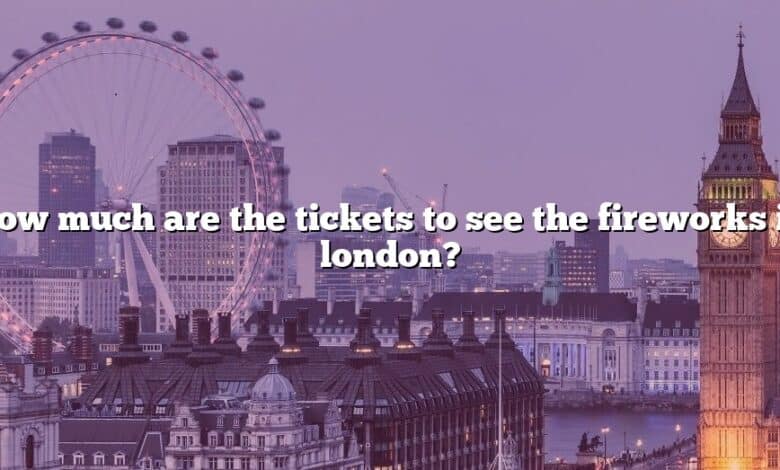 How much are the tickets to see the fireworks in london?