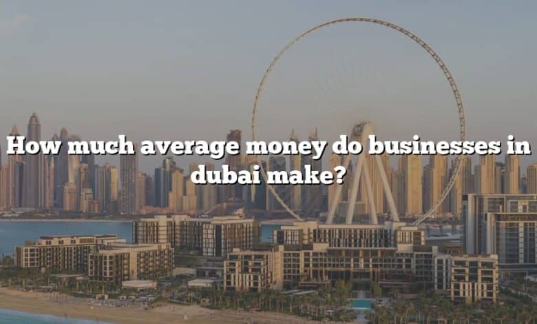 How much average money do businesses in dubai make?