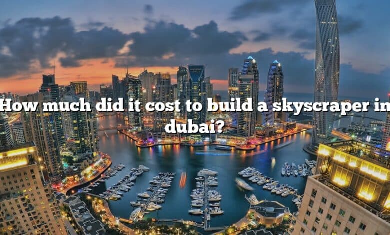 How much did it cost to build a skyscraper in dubai?
