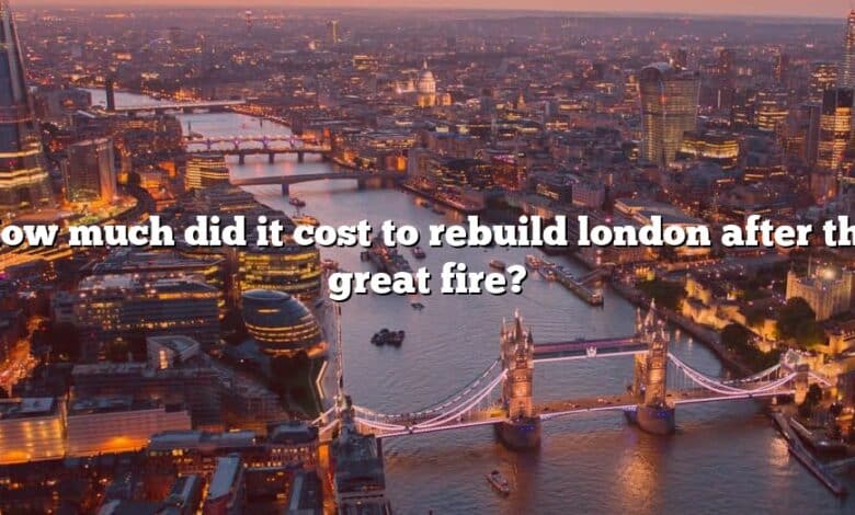 How much did it cost to rebuild london after the great fire?