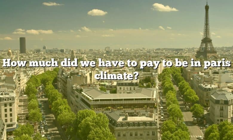 How much did we have to pay to be in paris climate?