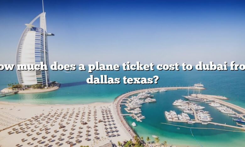 How much does a plane ticket cost to dubai from dallas texas?