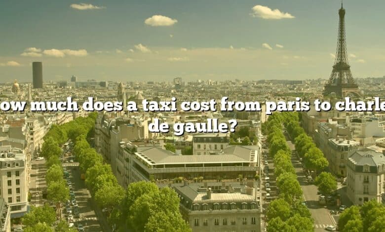 How much does a taxi cost from paris to charles de gaulle?