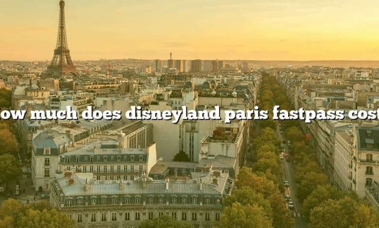 How much does disneyland paris fastpass cost?