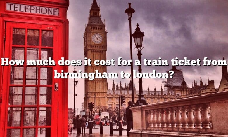 How much does it cost for a train ticket from birmingham to london?