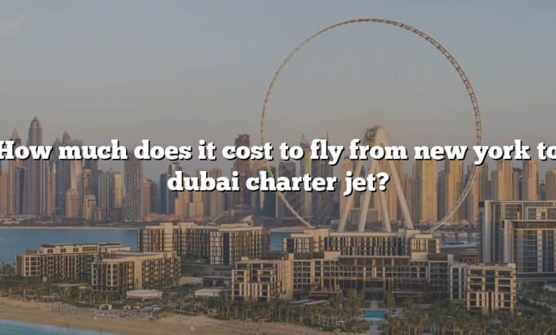 How much does it cost to fly from new york to dubai charter jet?